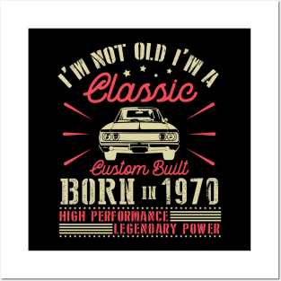 I'm Not Old I'm Classic Custom Built Born In 1970 High Performance Legendary Power Happy Birthday Posters and Art